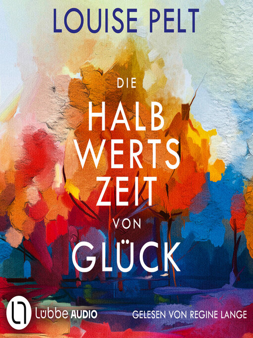 Title details for Die Halbwertszeit von Glück (Ungekürzt) by Louise Pelt - Wait list
